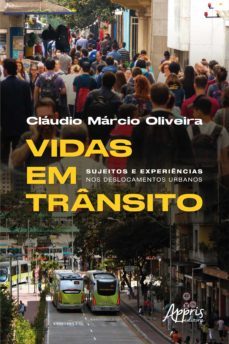 vidas em transito: sujeitos e experiencias nos deslocamentos urbanos (ebook)-claudio marcio oliveira-9786525005690