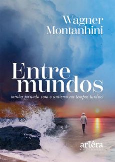 entre mundos: minha jornada com o autismo em tempos tardios (ebook)-wagner montanhini-9786525086590