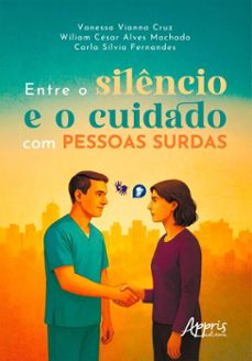 entre o silencio e o cuidado com pessoas surdas (ebook)-vanessa vianna cruz-wiliam césar alves machado-carla sílvia fernandes-9786525098890