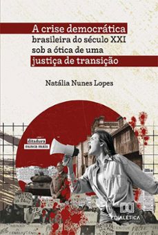 a crise democratica brasileira do seculo xxi sob a otica de uma justiça de transiço (ebook)-natália nunes lopes-9786525281490