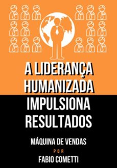 a liderança humanizada impulsiona resultados (ebook)-fabio siemerink de lara cometti-9786526610190