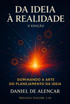 da ideia à realidade 1º edição trilogia volume i (ebook)-daniel de alencar-9786526654590