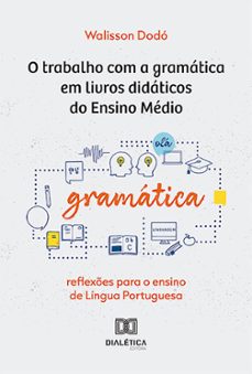 o trabalho com a gramatica em livros didaticos do ensino medio (ebook)-walisson dodó-9786527012290
