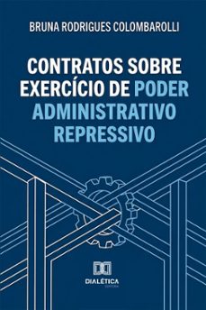contratos sobre exercicio de poder administrativo repressivo (ebook)-bruna rodrigues colombarolli-9786528803590