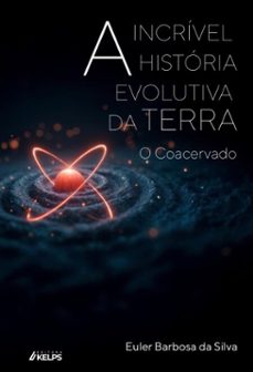 a incrivel historia evolutiva da terra: o coacervado (ebook)-euler barbosa da silva-9786552530790