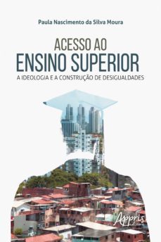 acesso ao ensino superior: a ideologia e a construço de desigualdades (ebook)-paula nascimento da silva moura-9786555230390