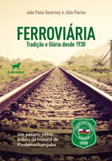 ferroviaria: tradiço e gloria desde 1930 (ebook)-joão paulo ouverney-júlio piorino-9786556259390