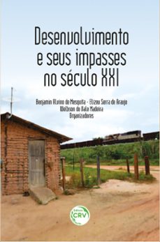 desenvolvimento e seus impasses no seculo xxi (ebook)-benjamin alvino de mesquita-elizeu serra de araujo-welbson do vale madeira-9786558689690