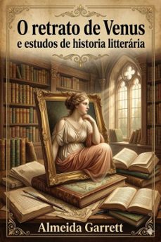 o retrato de venus e estudos de historia litteraria (ebook)-almeida garrett-9786726579990
