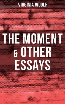virginia woolf: the moment &amp; other essays (ebook)-virginia woolf-9788027236190