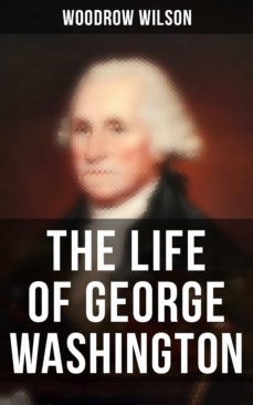 the life of george washington (ebook)-woodrow wilson-9788027243990