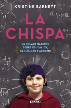 la chispa: un relato materno sobre educacion, genialidad y autismo-9788403013490