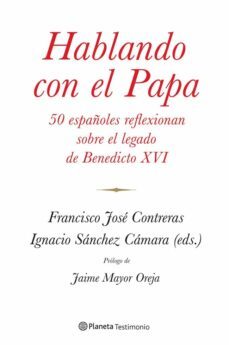 hablando con el papa: 50 españoles reflexionan sobre el gran lega do de beneddicto xvi-9788408114390