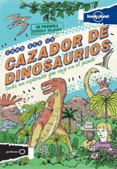 como ser un cazador de dinosaurios (mi primera lonely planet)-9788408122890