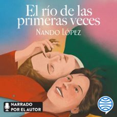 el río de las primeras veces-nando lopez-9788408262190