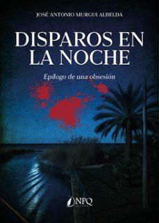 disparos en la noche-jose antonio murgui albelda-9788410453890