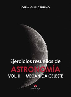 ejercicios resueltos de astronomia vol. ii mecanica celeste-jose miguel centeno arribas-9788410731790