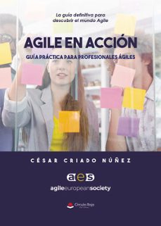 agile en acción. guía práctica para profesionales ágiles-cesar criado nuñez-9788410820890