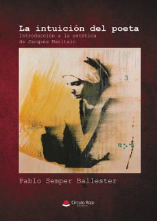 la intuicion del poeta. una introduccion a la estetica de jacques maritain-pablo semper ballester-9788410973190