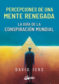 percepciones de una mente renegada-david icke-9788411080590