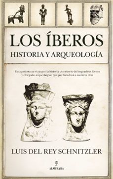 los iberos. historia y arqueología-luis del rey schnitzler-9788411315890