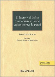 lucro y el daño: ¿qué ocurre cuando dañar merece la pena?-efren perez borges-9788411630290