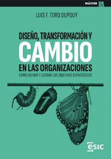 diseño, transformacion y cambio en las organizaciones. como definir y lograr los objetivos estrategicos (ebook)-luis felipe toro dupouy-9788411920490