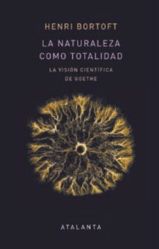 la naturaleza como totalidad: la vision cientifica de goethe-henri bortoft-9788412074390