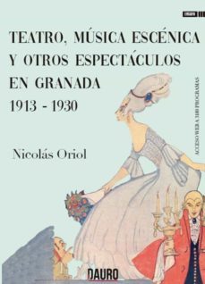 teatro, musica escenica y otros espectaculos en granada 1913 - 1930-nicolas oriol-9788412361490