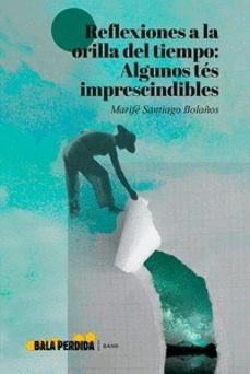 reflexiones a la orilla del tiempo: algunos tes imprescindibles-9788412455090