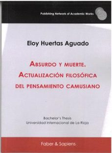 absurdo y muerte. actualizacion filosofica del pensamiento camusi ano-eloy huertas aguado-9788412644890