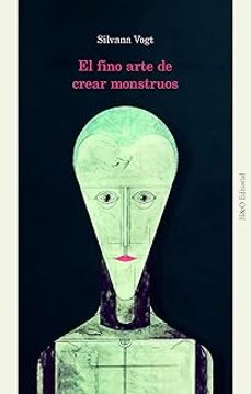 el fino arte de crear monstruos-silvana vogt-9788412884890