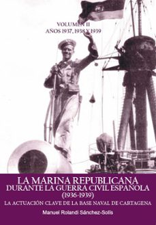 la marina republicana durante la guerra civil española (1936-1939 )-manuel rolandi sanchez solis-9788412936490