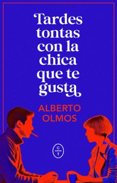 tardes tontas con la chica que te gusta-alberto olmos-9788412951790