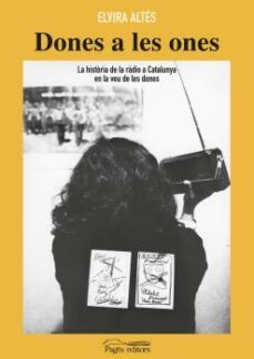 dones a les ones: la historia de la radio a catalunya en la veu de les dones-elvira altes rufias-9788413032290