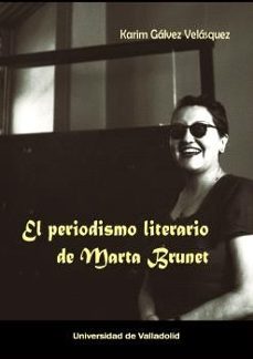 el periodismo literario de marta brunet-karim galvez celasquez-9788413202990