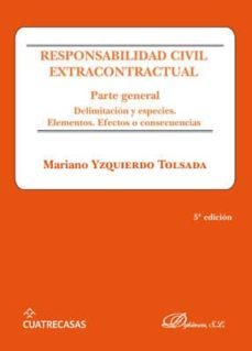 responsabilidad civil extracontractual: parte general: delimitacion y especies. elementos. efectos y consecuencias (5ª  ed.)-mariano yzquierdo tolsada-9788413242590