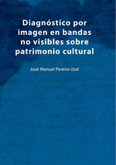 diagnostico por imagen en bandas no visibles sobre patrimonio cul tural-jose manuel pereira uzal-9788413266190