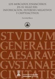 los mercados financieros en el siglo xxi: infoxicacion, intereses negativos y criptoactivos-natividad blasco-9788413403090