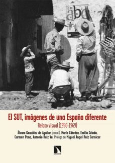 el sut, imagenes de una españa diferente: relato visual (1950 - 1969)-alvaro gonzalez de aguilar-9788413523590
