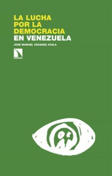 la lucha por la democracia en venezuela-jose manuel vazquez ayala-9788413526690