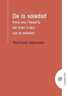 de la soledad. para una filosofia del buen trato con la soledad-raul fornet beancourt-9788413695990