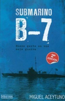 submarino b-7: buena gente en una mala guerra-miguel aceytuno-9788415074090