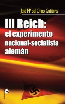 iii reich: el experimento nacional-socialista aleman-jose mª del olmo gutierrez-9788415160090