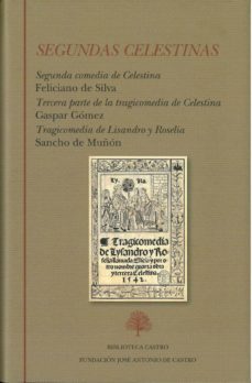 segundas celestinas (contienen: segunda comedia de celestina; tercera parte de la tragicomedia de celestina; tragicomedia de   lisandro y roselia)-9788415255390