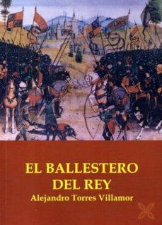 el ballestero del rey-alejandro torres villamor-9788415352990