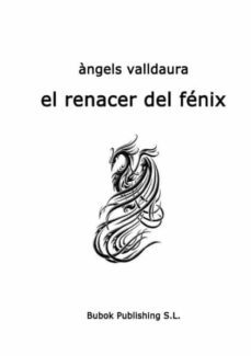 el renacer del fénix.-angels ruiz valldaura-9788415490890