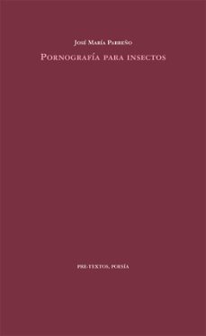 pornografia para insectos-jose maria parreño-9788415576990