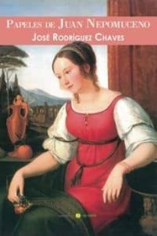 papeles de juan nepomuceno-jose rodriguez chaves-9788416054190