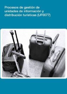 (i.b.d.) procesos de gestion de unidades de informacion y distrib ucion turisticas (uf0077)-9788416102990